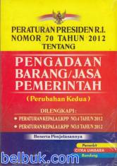 Peraturan Presiden Republik Indonesia Nomor 70 Tahun 2012 tentang  Pengadaan Barang/Jasa Pemerintah (Perubahan Kedua)
